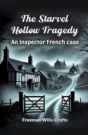 The Starvel Hollow Tragedy an Inspector French Case - Freeman Wills Crofts - Books - Double 9 Books LLP - 9789367149119 - January 9, 2024