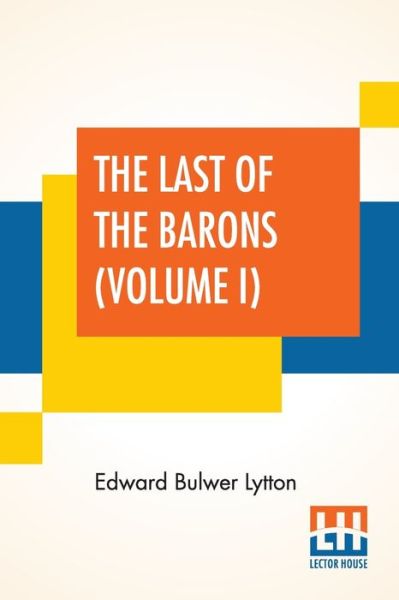 The Last Of The Barons (Volume I) - Edward Bulwer Lytton - Kirjat - Lector House - 9789390145119 - lauantai 6. kesäkuuta 2020