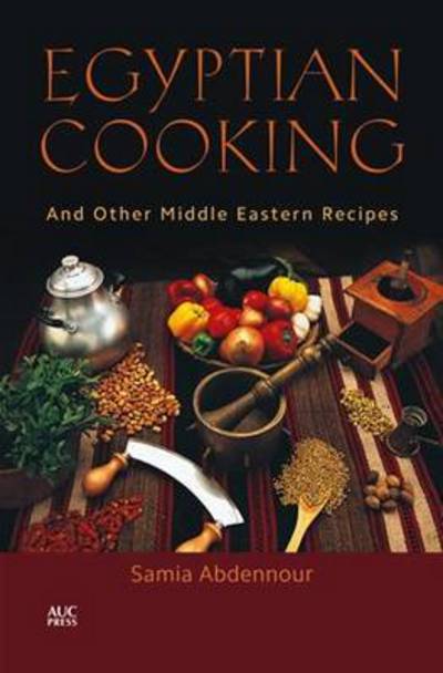 Egyptian Cooking: And Other Middle Eastern Recipes - Samia Abdennour - Books - The American University in Cairo Press - 9789774167119 - September 30, 2015