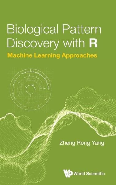 Cover for Zheng Rong Yang · Biological Pattern Discovery with R : Machine Learning Approaches (Gebundenes Buch) (2021)