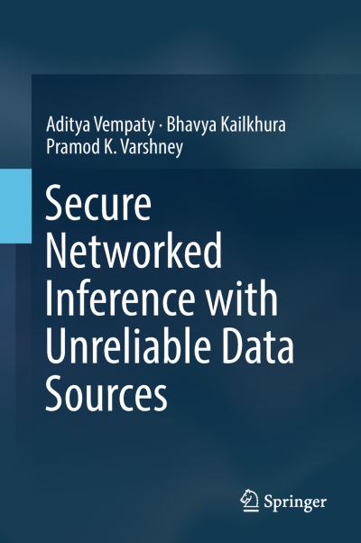 Cover for Vempaty · Secure Networked Inference with Unreliable Data Sources (Book) [1st ed. 2018 edition] (2018)