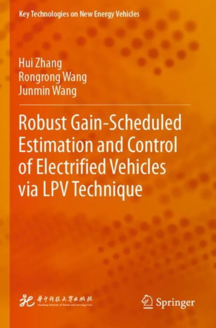 Robust Gain-Scheduled Estimation and Control of Electrified Vehicles via LPV Technique - Key Technologies on New Energy Vehicles - Hui Zhang - Books - Springer Verlag, Singapore - 9789811985119 - June 11, 2024