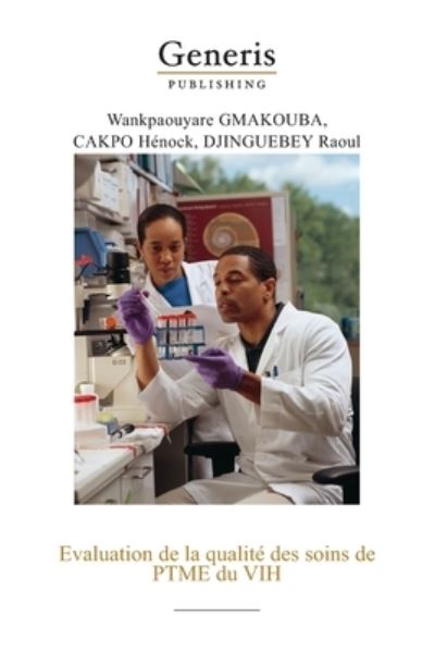 Evaluation de la qualite des soins de PTME du VIH - Cakpo Hénock - Books - Generis Publishing - 9789975153119 - September 28, 2020