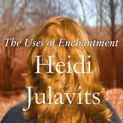 Cover for Heidi Julavits · The Uses of Enchantment Lib/E (CD) (2007)