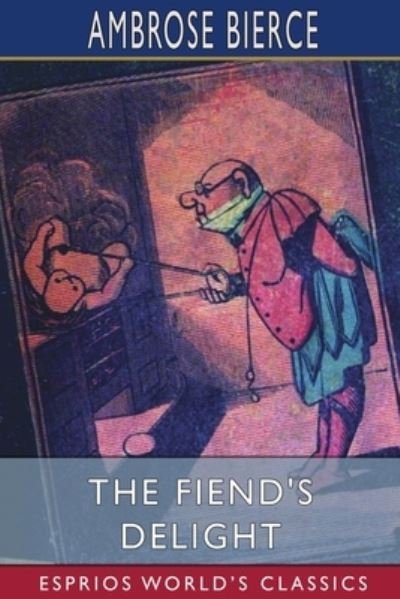 Cover for Ambrose Bierce · The Fiend's Delight (Esprios Classics) (Pocketbok) (2022)