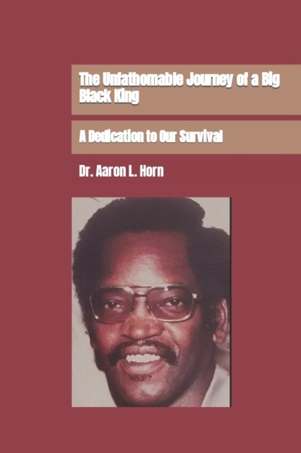 Cover for Horn Colette Ann Marie Reid Horn · The Unfathomable Journey of a Big Black King: A Dedication to Our Survival (Paperback Book) (2022)