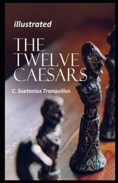 Cover for C Suetonius Tranquillus · The Lives of the Twelve Caesars illustrated (Paperback Book) (2021)