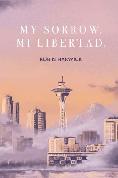 Cover for Harwick, Robin M, PH D · My Sorrow. Mi Libertad (Paperback Book) (2021)