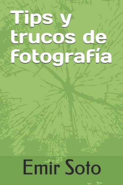 Cover for Emir Soto · Tips y trucos de fotografia (Paperback Book) (2020)