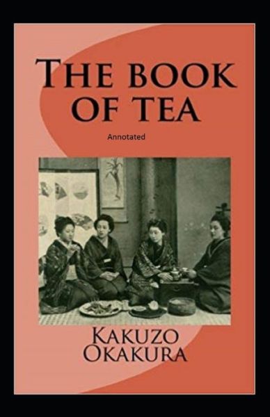 Cover for Kakuzo Okakura · The Book of Tea Annotated (Paperback Book) (2021)