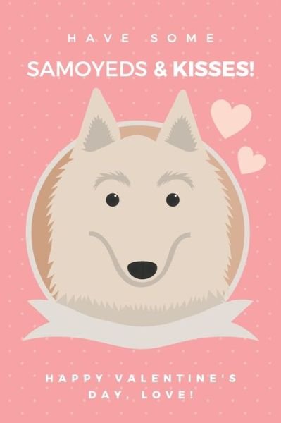 Have some Samoyed & kisses! happy valentine's Day, love! - Blue Art - Boeken - Independently Published - 9798607768119 - 1 februari 2020