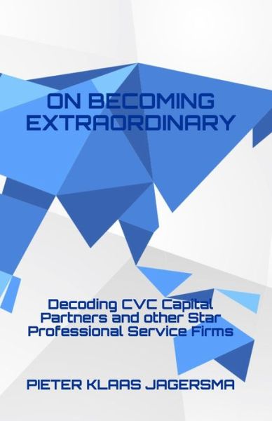 Cover for Pieter Klaas Jagersma · On Becoming Extraordinary: Decoding CVC Capital Partners and other Star Professional Service Firms (Paperback Book) (2020)