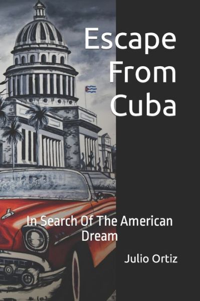 Escape From Cuba - Julio Ortiz - Books - Independently Published - 9798631457119 - April 13, 2020