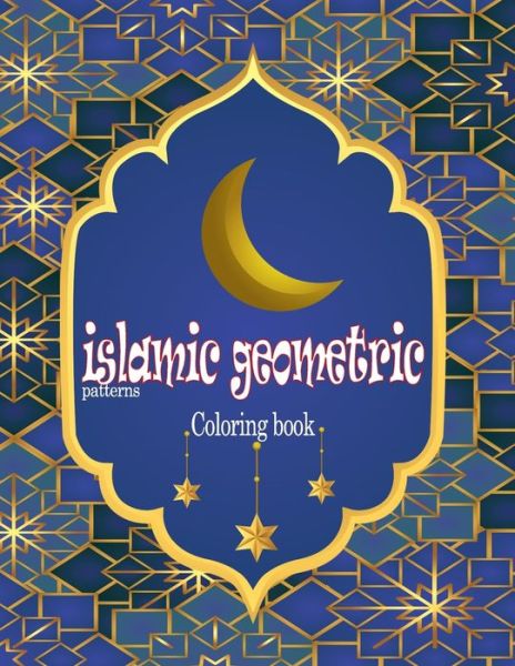 Cover for Ahmed Imam · Islamic Geometric Paterns Coloring Book: Really Relaxing Coloring Book (Paperback Book) (2020)