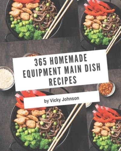 Cover for Vicky Johnson · 365 Homemade Equipment Main Dish Recipes (Paperback Book) (2020)