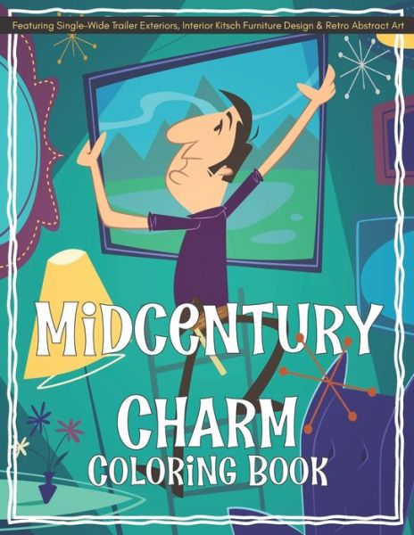 Cover for Morongo Valley Publishing · Midcentury Charm Coloring Book Featuring Single-Wide Trailer Exteriors, Interior Kitsch Furniture Design &amp; Retro Abstract Art (Paperback Book) (2020)