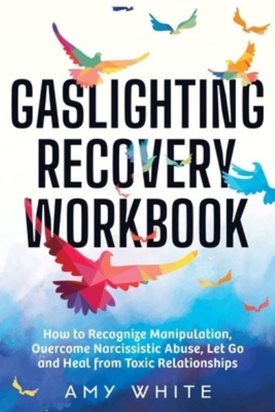 Gaslighting Recovery Workbook - Amy White - Książki - Independently Published - 9798699190119 - 18 października 2020