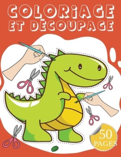 Cover for Royaume de La Coloration · Coloriage Et Decoupage: Livre d'activite pour apprendre a decouper pour enfants de 4 et 5 ans ( Dinosaur Livre De Coloriage Pour Les Garcons Et Les Filles ) (Paperback Book) (2021)