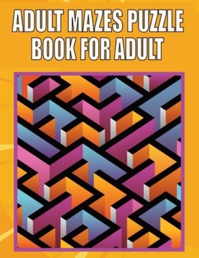 Cover for Kr Print House · Adult Mazes Puzzle Book For adult: 200 Mazes in Variety of puzzle styles Challenging with Hard Mazes Puzzles Book for Adults. (Paperback Book) (2021)