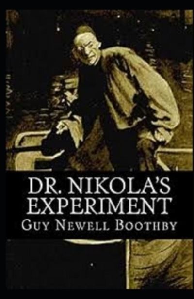 Dr. Nikola's Experiment Illustrated - Guy Boothby - Książki - Independently Published - 9798738576119 - 15 kwietnia 2021