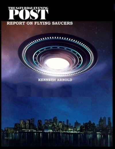 Cover for Kenneth Arnold · The Saturday Evening Post Report on Flying Saucers (Paperback Book) (2021)