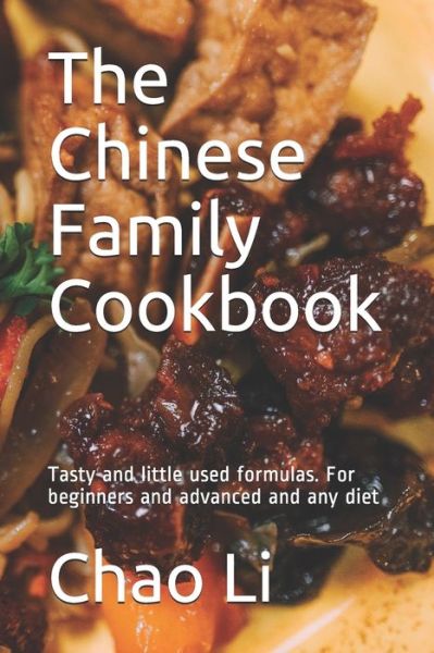 Cover for Chao Li · The Chinese Family Cookbook: Tasty and little used formulas. For beginners and advanced and any diet (Paperback Book) (2021)