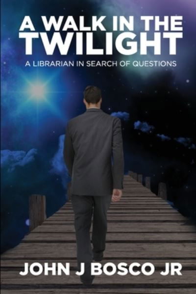 Cover for Bosco, John J, Jr · A Walk in the Twilight: A Librarian searching for questions (Taschenbuch) (2021)