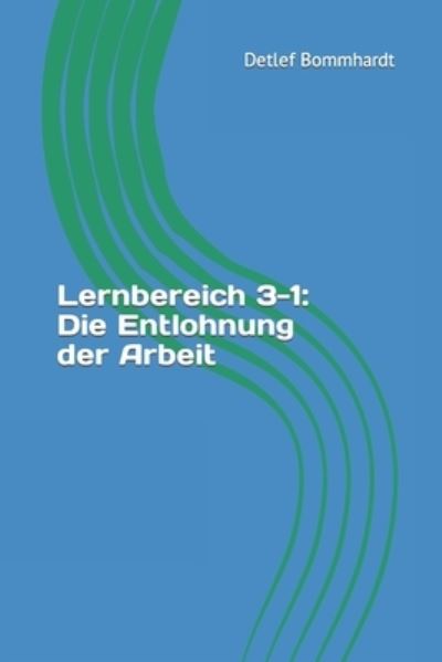 Cover for Detlef Bommhardt · Lernbereich 3-1: Die Entlohnung der Arbeit (Paperback Book) (2022)