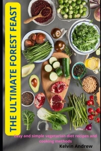 Cover for Kelvin Andrew · The Ultimate Forest Feast: Easy and simple vegetarian diet recipes and cooking methods (Paperback Bog) (2022)