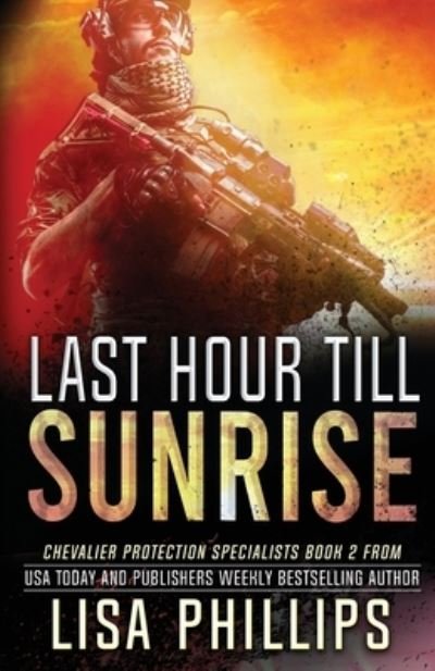 Cover for Lisa Phillips · Last Hour till Sunrise - Chevalier Protection Specialists (Paperback Book) (2022)