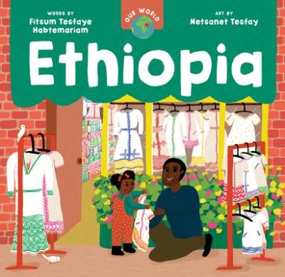 Cover for Fitsum Tesfaye Habtemariam · Our World: Ethiopia - Our World (Board book) (2023)