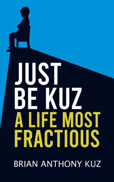 Cover for Brian Anthony Kuz · Just Be Kuz - A Life Most Fractious (Hardcover Book) (2023)