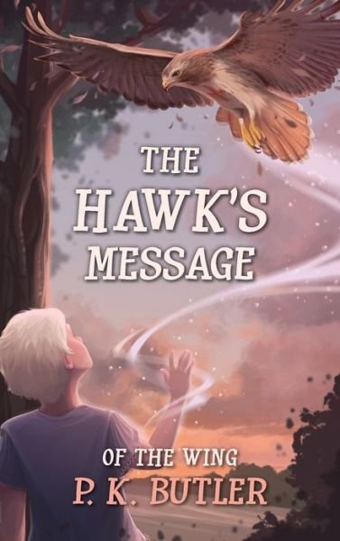 Cover for P K Butler · The Hawk's Message - Of the Wing (Innbunden bok) (2022)