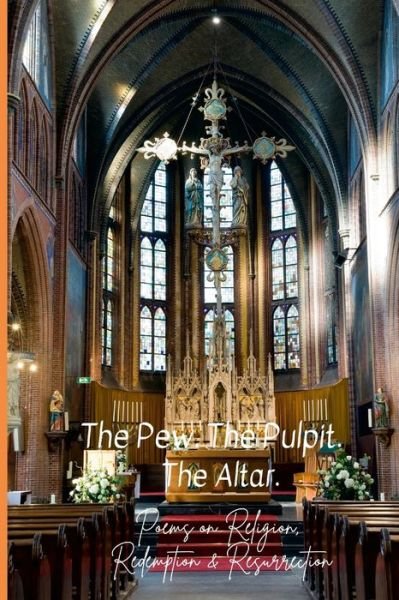 Cover for Tia Deshay · The Pew. The Pulpit. The Altar.: Poems on Religion, Redemption &amp; Resurrection (Pocketbok) (2022)