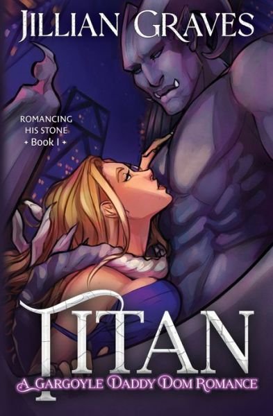 Cover for Jillian Graves · Titan: A Gargoyle Daddy Dom Romance - Romancing His Stone (Pocketbok) (2022)