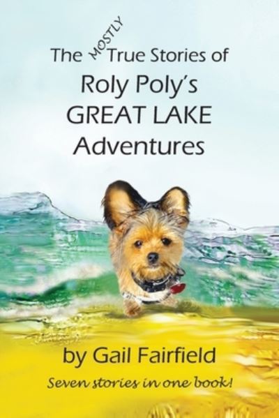 Cover for Gail Fairfield · MOSTLY True Stories of Roly Poly's Great Lake Adventures (Book) (2023)