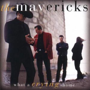 What a Crying Shame - The Mavericks - Musikk - MCA - 0008811096120 - 1. februar 1994