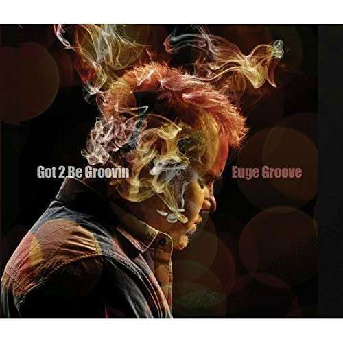 Got 2 Be Groovin - Euge Groove - Musik - SHANACHIE - 0016351542120 - 19. August 2014