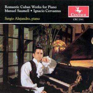 Romantic Cuban Works for Piano - Saumell / Cervantes / Alejandro - Musiikki - CTR - 0044747234120 - lauantai 12. elokuuta 2000