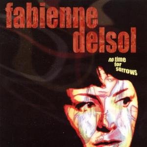 Cover for Fabienne Delsol · No Time For Sorrows (CD) (2004)
