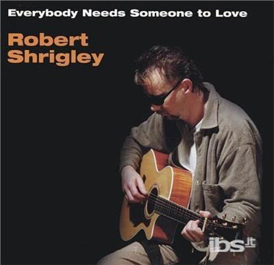 Cover for Robert Shrigley · Everybody Needs Someone to Love (CD) (2003)