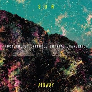 Cover for Sun Airway · Nocturne Of Exploded Crystal Chandelier (CD) (2010)