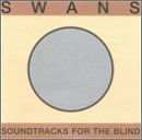 Sountrack for the Blind - Swans - Muziek - Young God - 0658457000120 - 2 oktober 2001