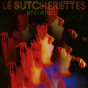 Cover for Le Butcherettes · Cry Is For The Flies (CD) (2016)