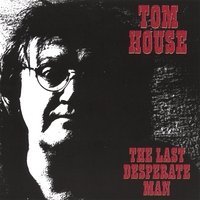 Cover for Tom House · Last Desperate Man (CD) (2008)