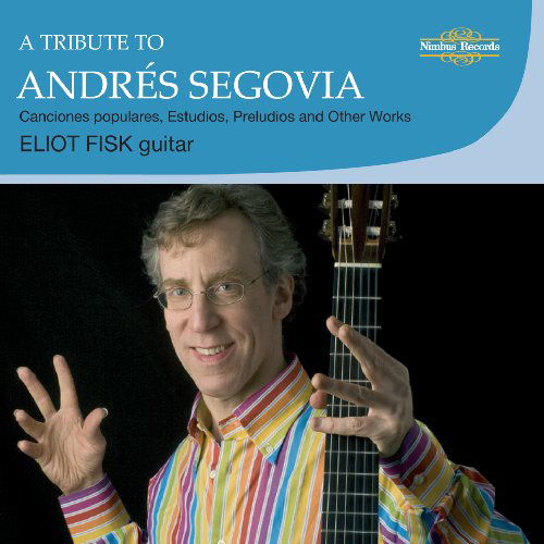 A Tribute To Andres Segovia - Eliot Fisk - Muziek - NIMBUS - 0710357255120 - 16 december 2010