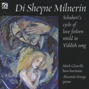 Cover for Schubert / Glanville / Knapp · Di Sheyne Milnerin: Schubert's Cycle of Love (CD) (2013)