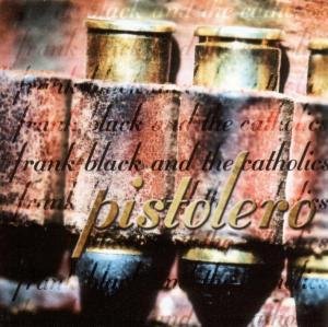 Cover for Frank Black &amp; The Catholics · Pistolero (CD) (1999)
