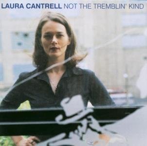 Not the Tremblin Kind - Laura Cantrell - Musik - SPIT & POLISH - 0714822960120 - 30. oktober 2007