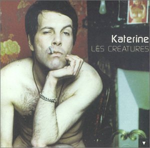 Les Creatures - Katerine - Music - UNIVERSAL - 0731454788120 - September 14, 1999